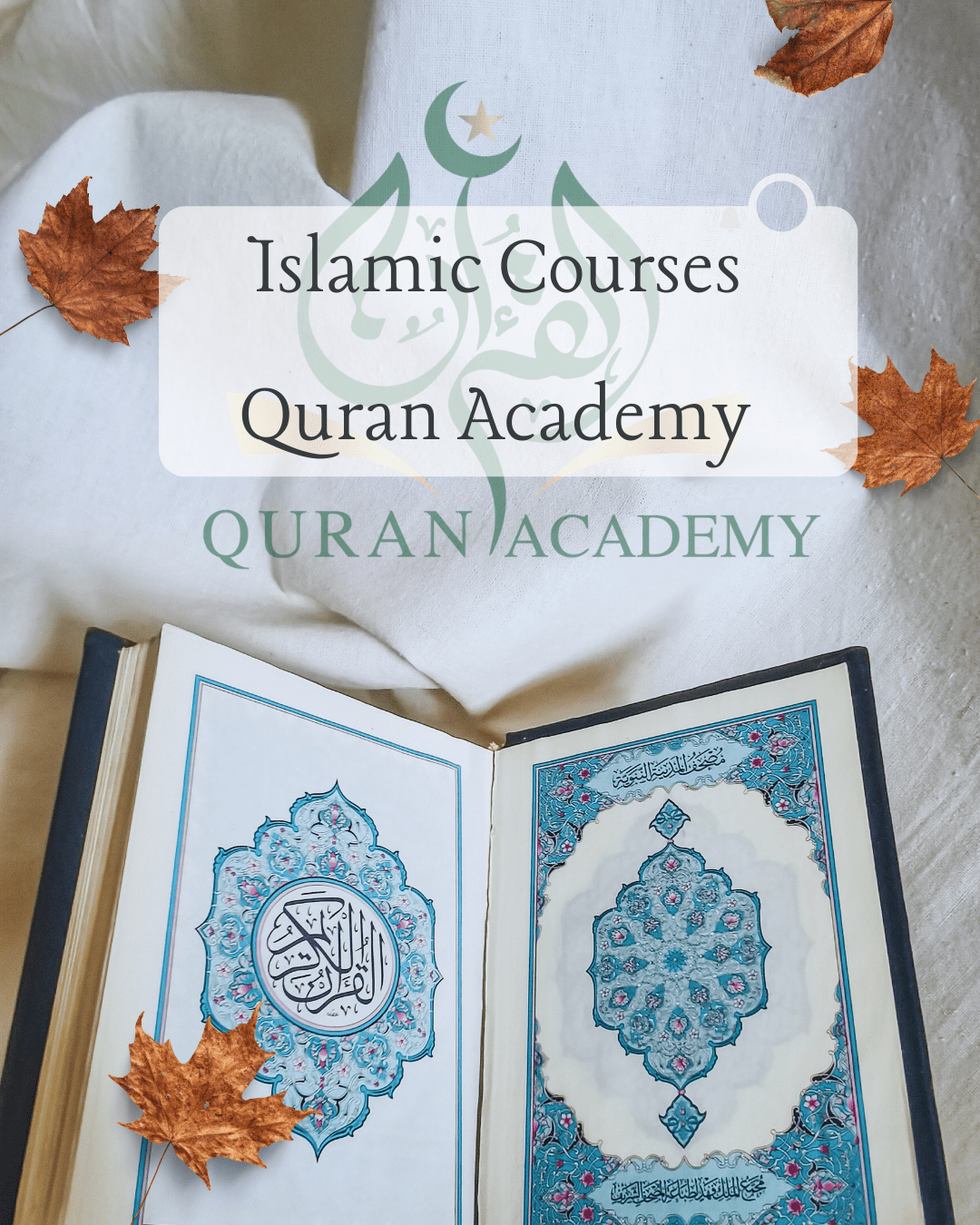 An aesthetic view of an open beautifully decorated Holy Quran surrounded by autumn leaves on a white background, promoting online Islamic Courses by Quran Academy.